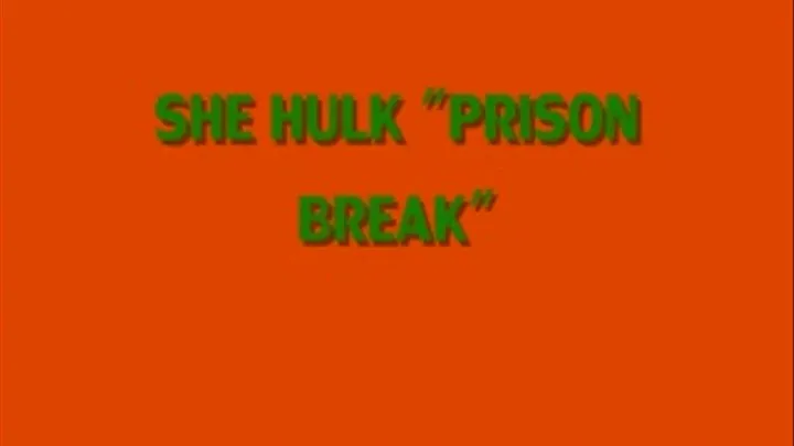 SHE HULK "PRISON BREAK"