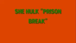 SHE HULK "PRISON BREAK"
