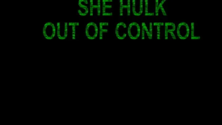 SHE HULK OUT OF CONTROL AGAIN