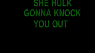 SHE HULK GONNA KNOCK YOU OUT