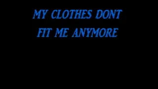 My clothes dont fit me anymore