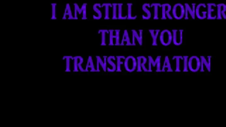 I am still stronger than you