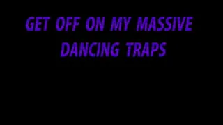 GET OFF ON MY MASSIVE DANCING TRAPS