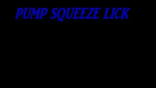 pump squeeze lick