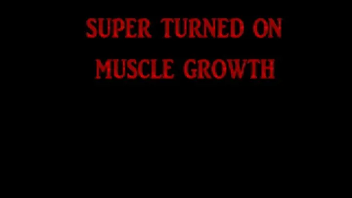 super turned on muscle growth