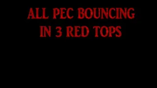 ALL PEC BOUNCING IN 3 RED TOPS