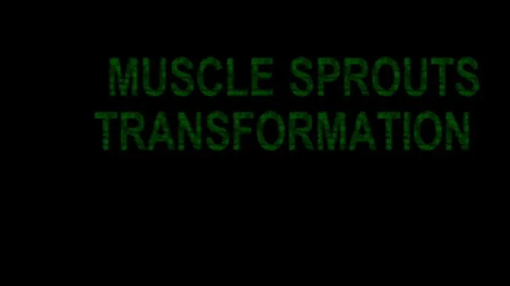 MUSCLE SPROUTS TRANSFORMATION