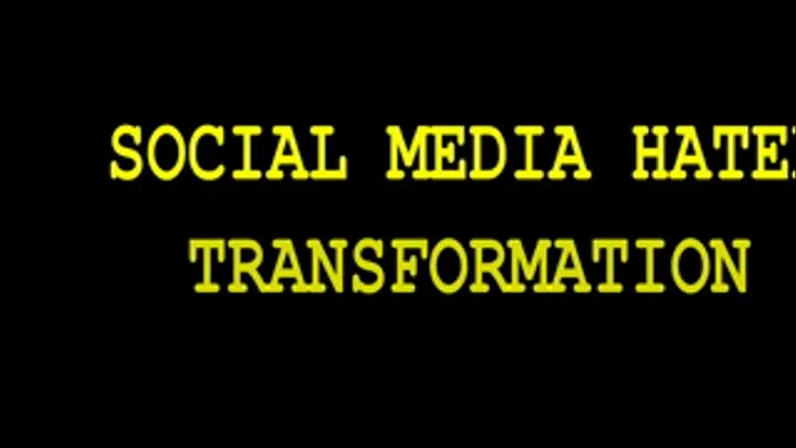 SOCIAL MEDIA HATERS TRANSFORMATION