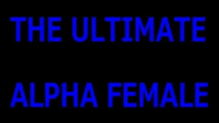 THE ULTIMATE APLHA FEMALE