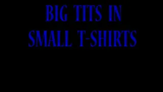 BIG TITS IN SMALL T-SHIRTS