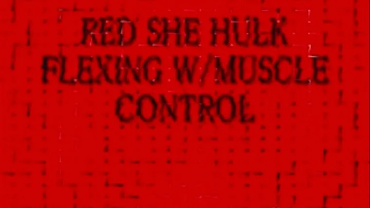 RED SHE HULK FLEXING W/MUSCLE CONTROL