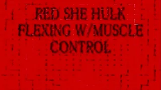 RED SHE HULK FLEXING W/MUSCLE CONTROL