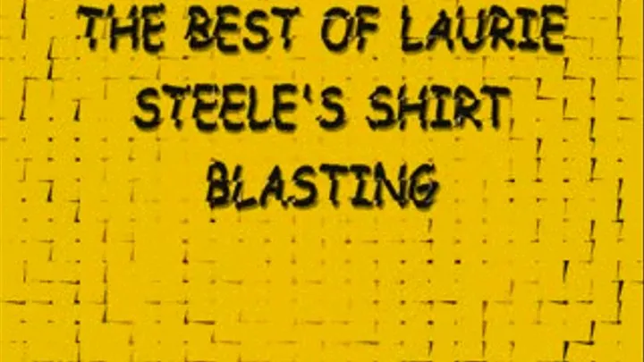 THE BEST OF LAURIE STEELE'S SHIRT BLASTINGS