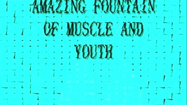 AMAZING FOUNTAIN OF MUSCLE AND YOUTH