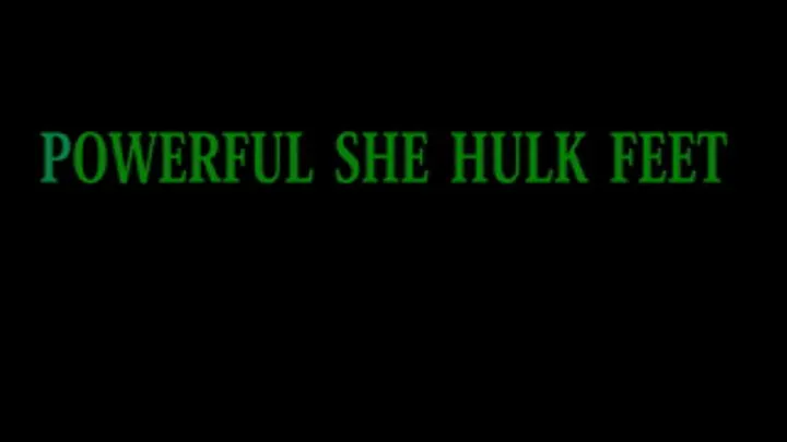 POWERFUL SHE HULK FEET