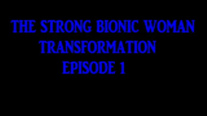 THE STRONG BIONIC WOMAN TRANSFORMATION