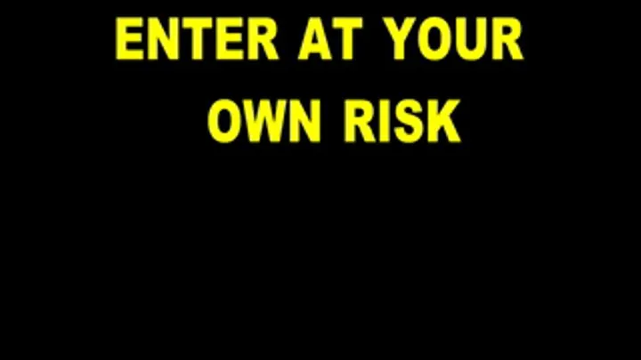 ENTER AT YOUR OWN RISK