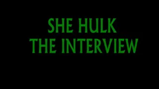 SHE HULK THE INTERVIEW