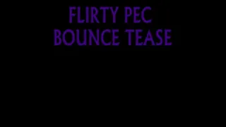 FLIRTY PEC BOUNCE TEASE