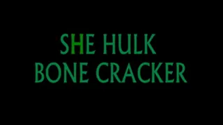 SHE HULK BONE CRACKER