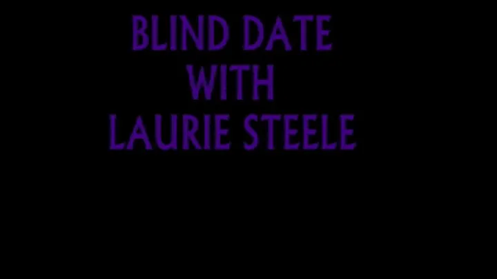 BLIND DATE WITH LAURIE STEELE