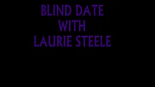 BLIND DATE WITH LAURIE STEELE