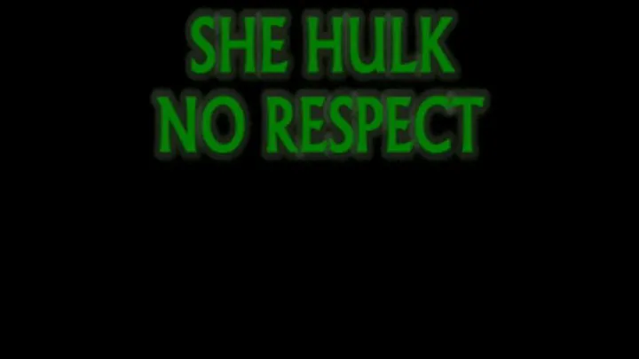 SHE HULK NO RESPECT