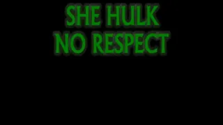 SHE HULK NO RESPECT