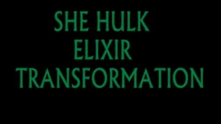 SHE HULK ELIXIR TRANSFORMATION