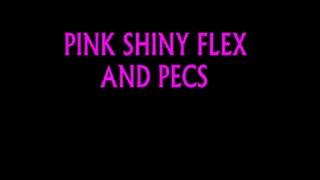 PINK SHINY FLEX AND PECS