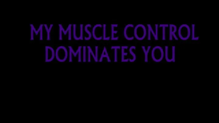 MY MUSCLE CONTROL DOMINATES YOU