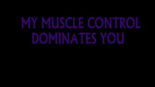 MY MUSCLE CONTROL DOMINATES YOU