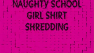 NAUGHTY SCHOOL GIRL SHIRT SHREDDING