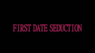 FIRST DATE SEDUCTION