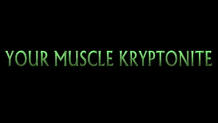 YOUR MUSCLE KRYPTONITE