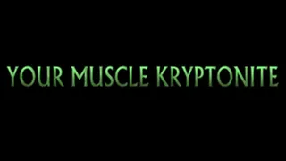 YOUR MUSCLE KRYPTONITE