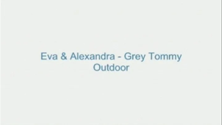 Eva and Alexandra - Grey Tommy Outdoor