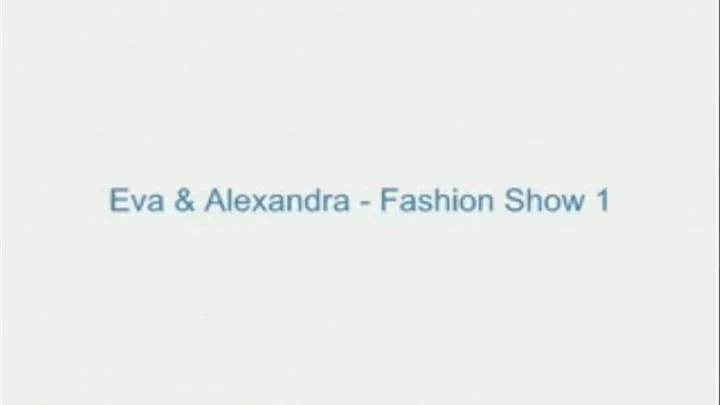 Eva and Alexandra - Fashion Show 1