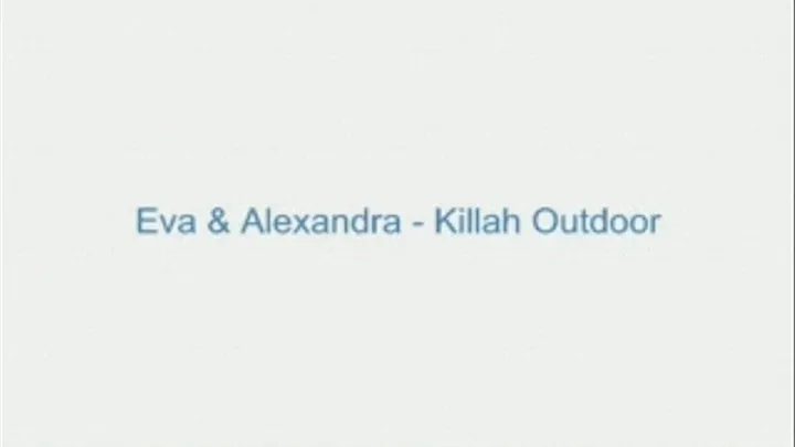 Eva and Alexandra - Killah Outdoor