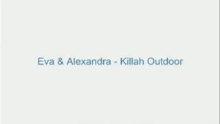 Eva and Alexandra - Killah Outdoor