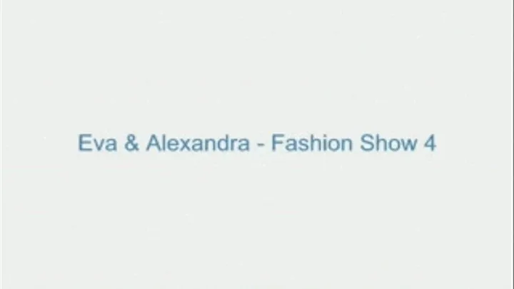 Eva and Alexandra - Fashion Show 4