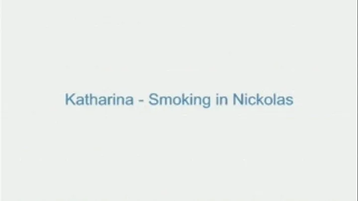 Katharina - Smoking in Nickolas