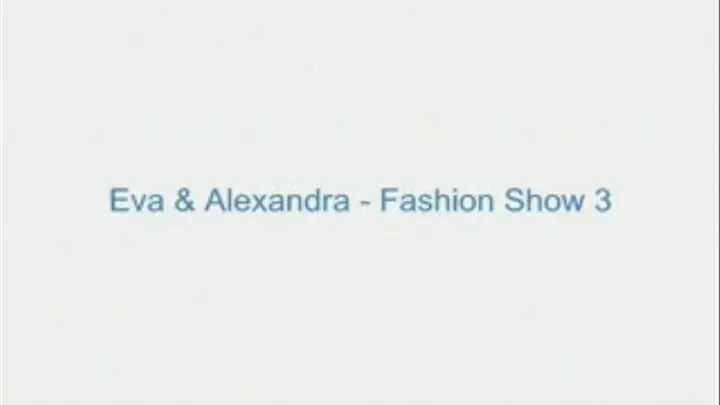 Eva and Alexandra - Fashion Show 3