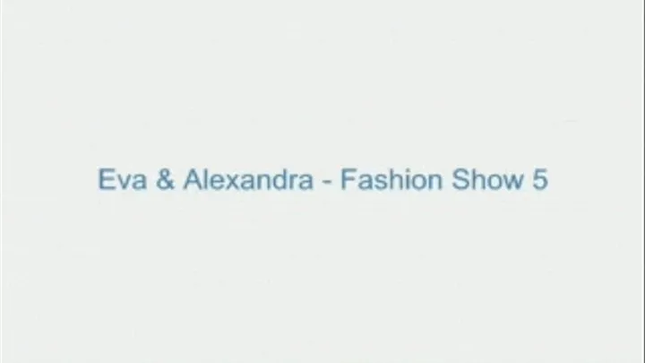 Eva and Alexandra - Fashion Show 5