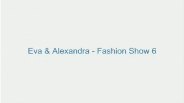 Eva and Alexandra - Fashion Show 6