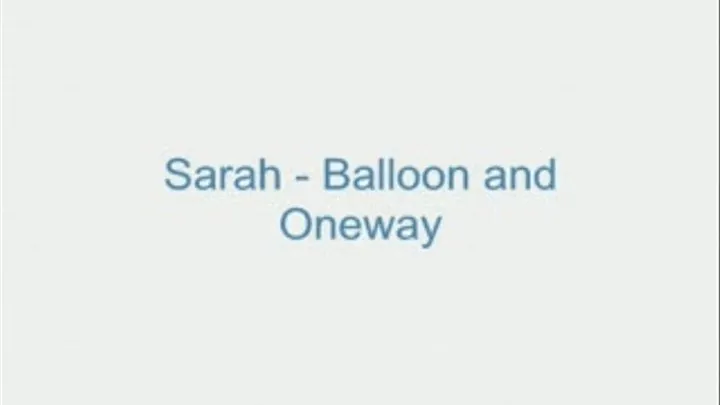 Sarah - Balloons and Oneway