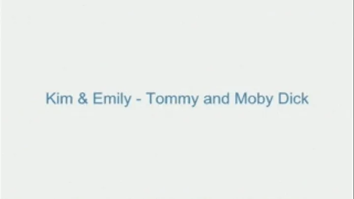 Kim and Emily - Tommy and Moby Dick