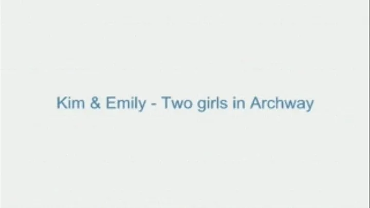 Kim and Emily - Two Girls in Archway