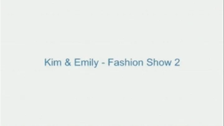 Kim and Emily - Fashion Show 2