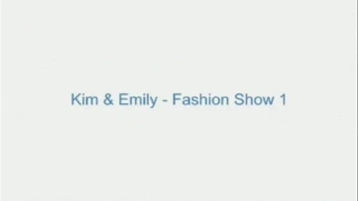 Kim and Emily - Fashion Show 1